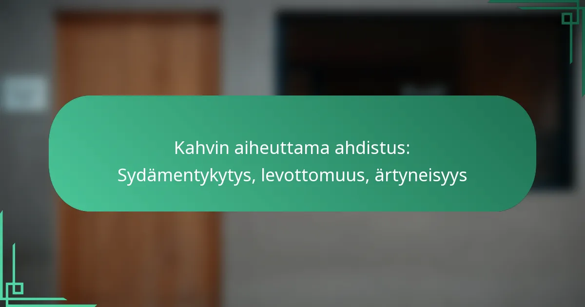 featured-image-kahvin-aiheuttama-ahdistus-sydamentykytys-levottomuus-artyneisyys