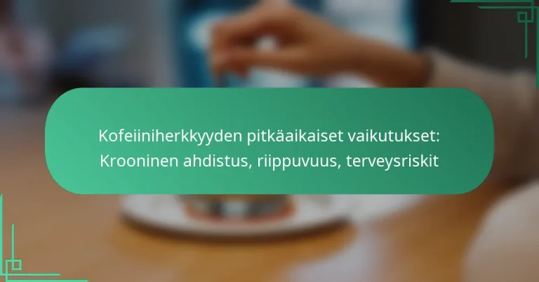 featured-image-kofeiiniherkkyyden-pitkaaikaiset-vaikutukset-krooninen-ahdistus-riippuvuus-terveysriskit