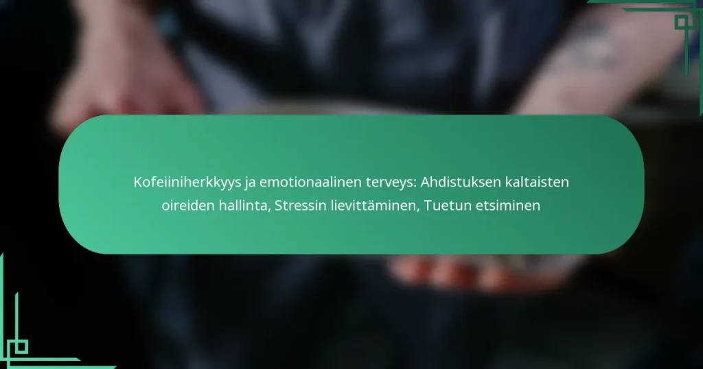 featured-image-kofeiiniherkkyys-ja-emotionaalinen-terveys-ahdistuksen-kaltaisten-oireiden-hallinta-stressin-lievittaminen-tuetun-etsiminen