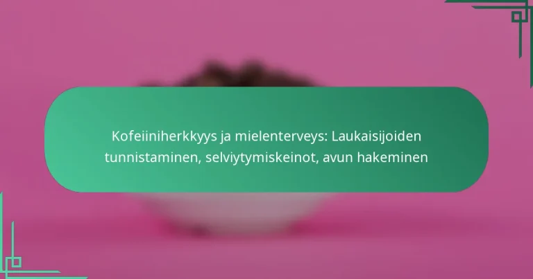 featured-image-kofeiiniherkkyys-ja-mielenterveys-laukaisijoiden-tunnistaminen-selviytymiskeinot-avun-hakeminen