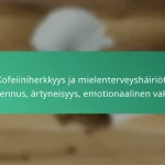 featured-image-kofeiiniherkkyys-ja-mielenterveyshairiot-masennus-artyneisyys-emotionaalinen-vakaus
