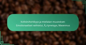 featured-image-kofeiiniherkkyys-ja-mielialan-muutokset-emotionaaliset-vaihtelut-artyneisyys-masennus