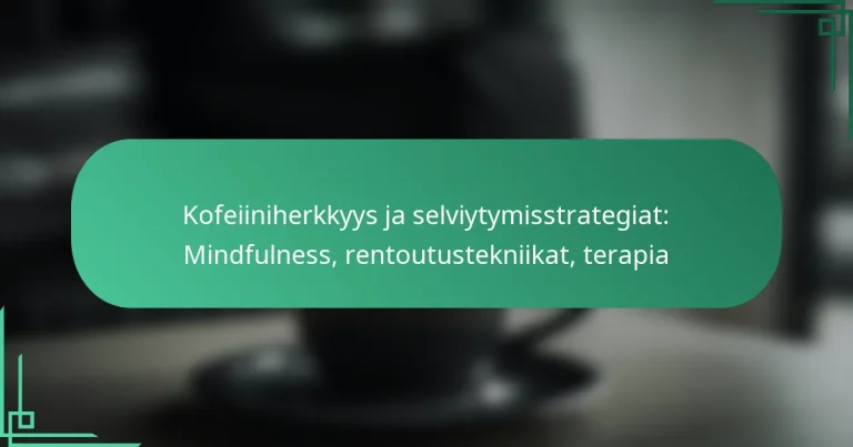 featured-image-kofeiiniherkkyys-ja-selviytymisstrategiat-mindfulness-rentoutustekniikat-terapia