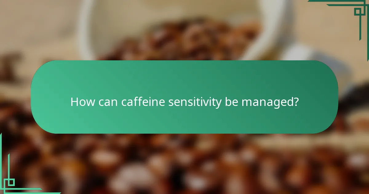 How can caffeine sensitivity be managed?