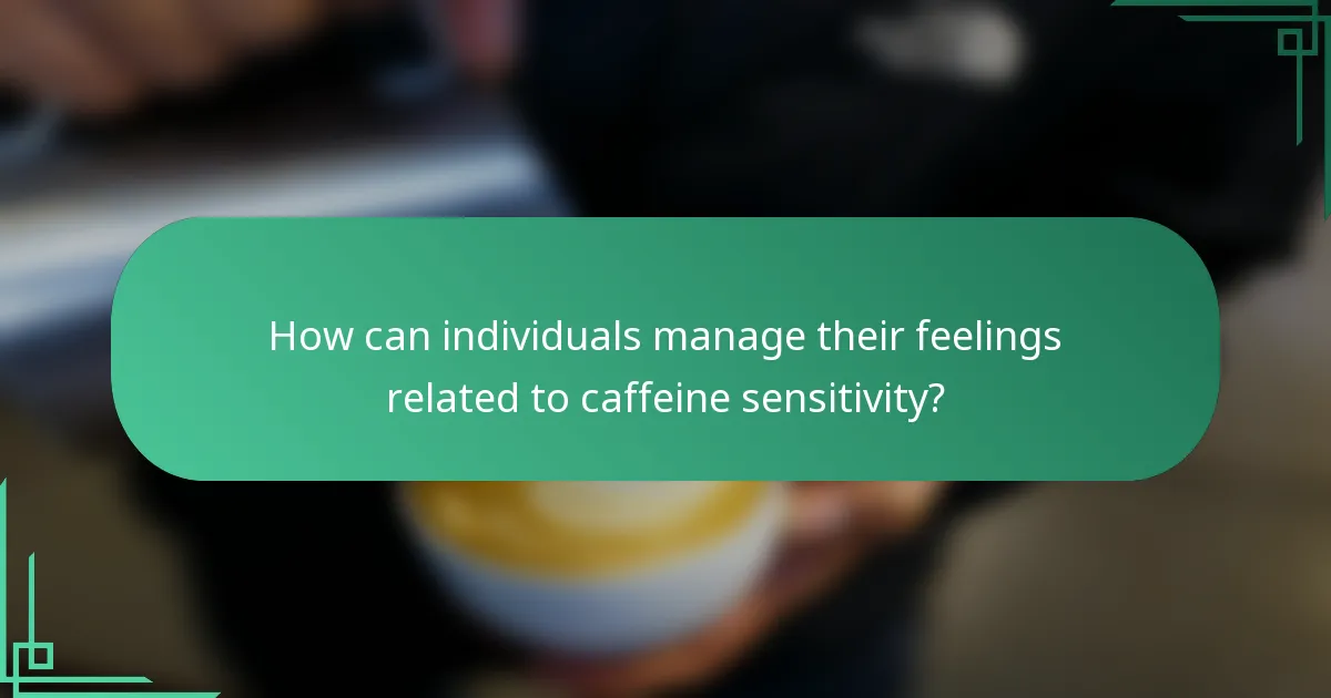 How can individuals manage their feelings related to caffeine sensitivity?