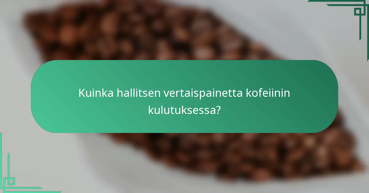 Kuinka hallitsen vertaispainetta kofeiinin kulutuksessa?