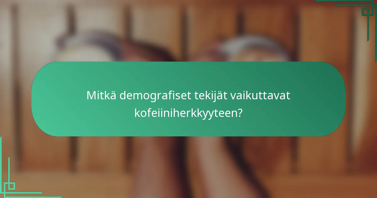 Mitkä demografiset tekijät vaikuttavat kofeiiniherkkyyteen?