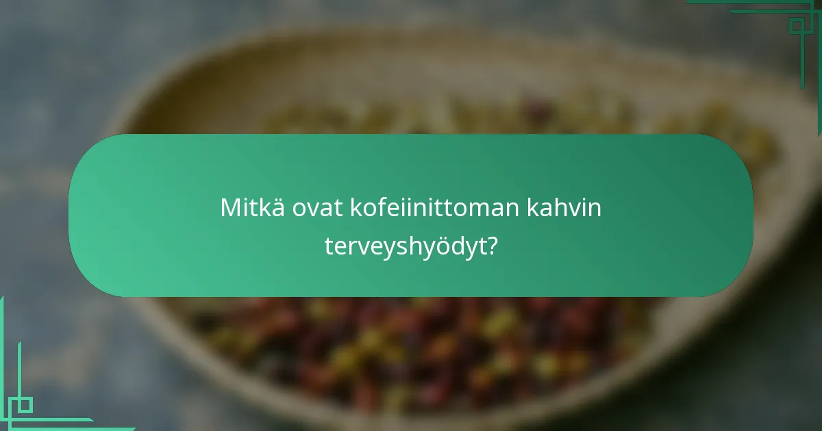 Mitkä ovat kofeiinittoman kahvin terveyshyödyt?