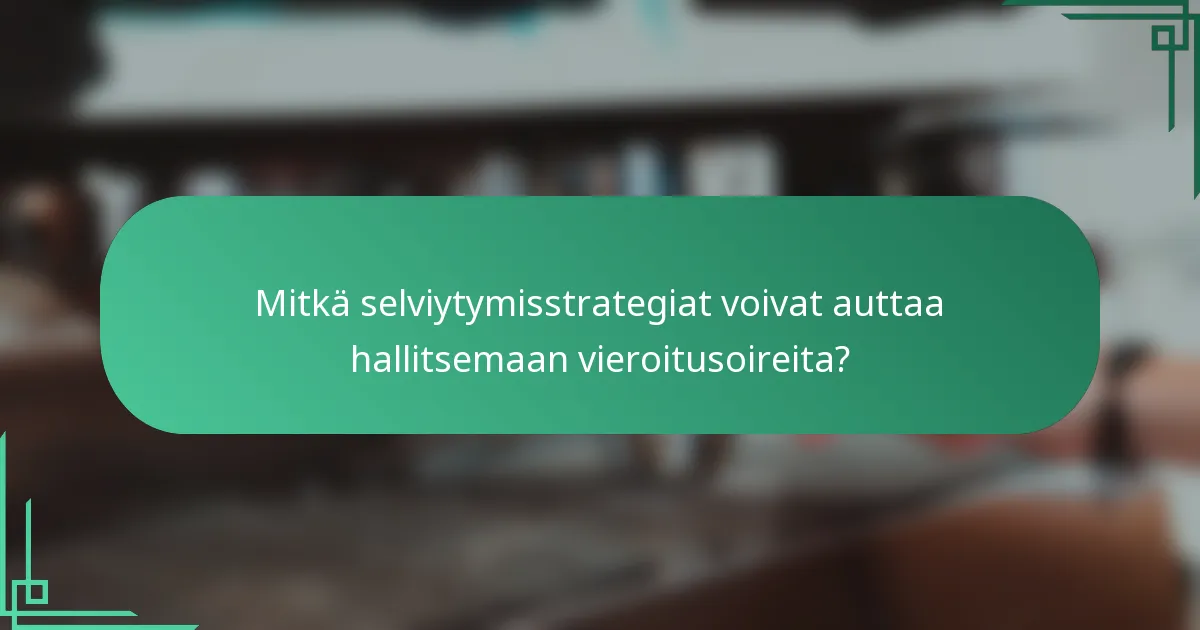 Mitkä selviytymisstrategiat voivat auttaa hallitsemaan vieroitusoireita?