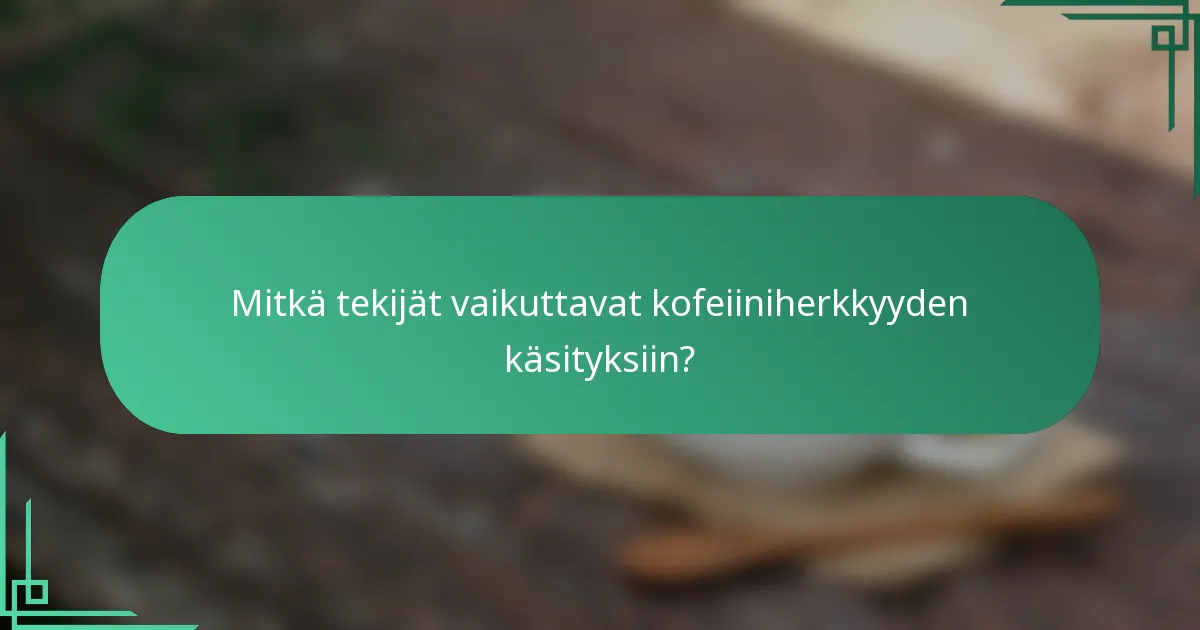 Mitkä tekijät vaikuttavat kofeiiniherkkyyden käsityksiin?