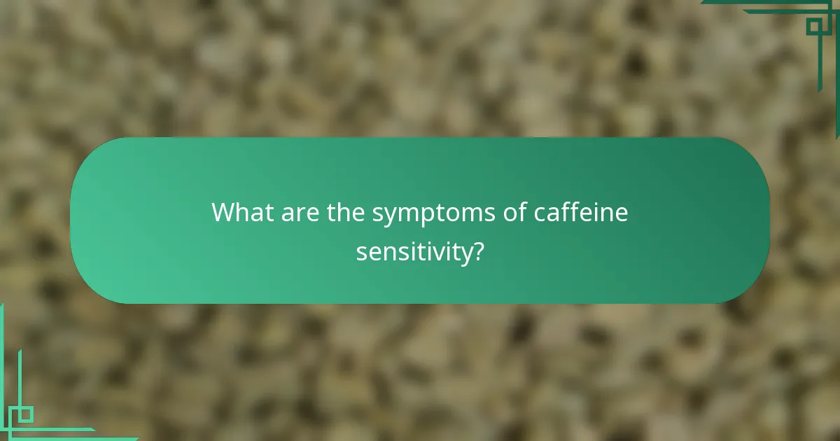 What are the symptoms of caffeine sensitivity?