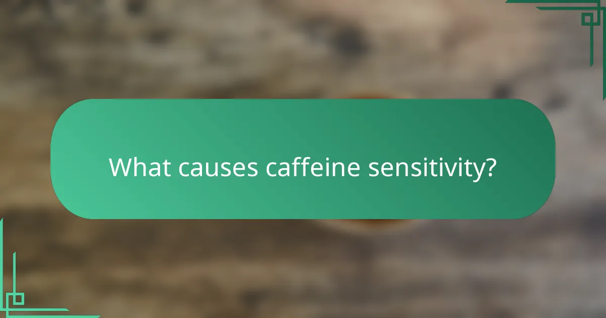 What causes caffeine sensitivity?