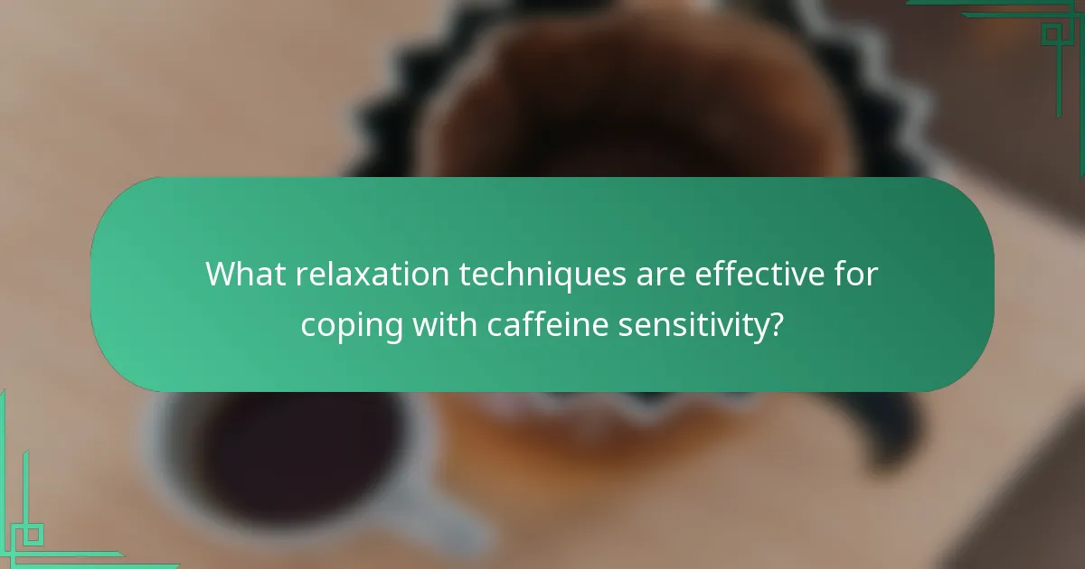 What relaxation techniques are effective for coping with caffeine sensitivity?